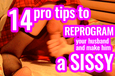 14 Pro Tips to Reprogram Your Husband and Make Him a SISSY