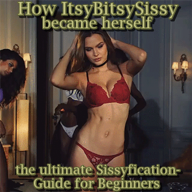 ItsyBitsySissy’s Ultimate Guide to Sissyfication for Beginners