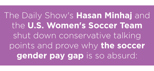 mediamattersforamerica: The Daily Show and the USWNT take on myths about the wage gap (and destroy a Fox News guest’s opposition to equal pay in the process).