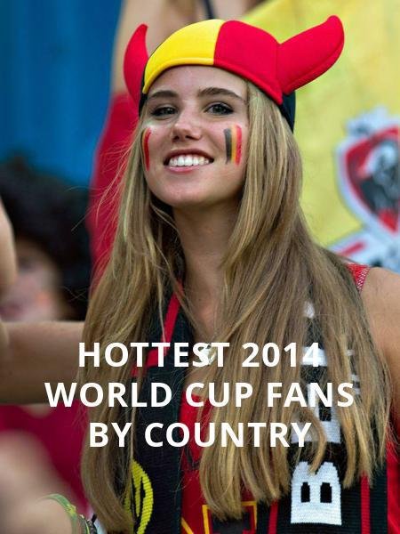 Hottest 2014 World Cup Fans by Country