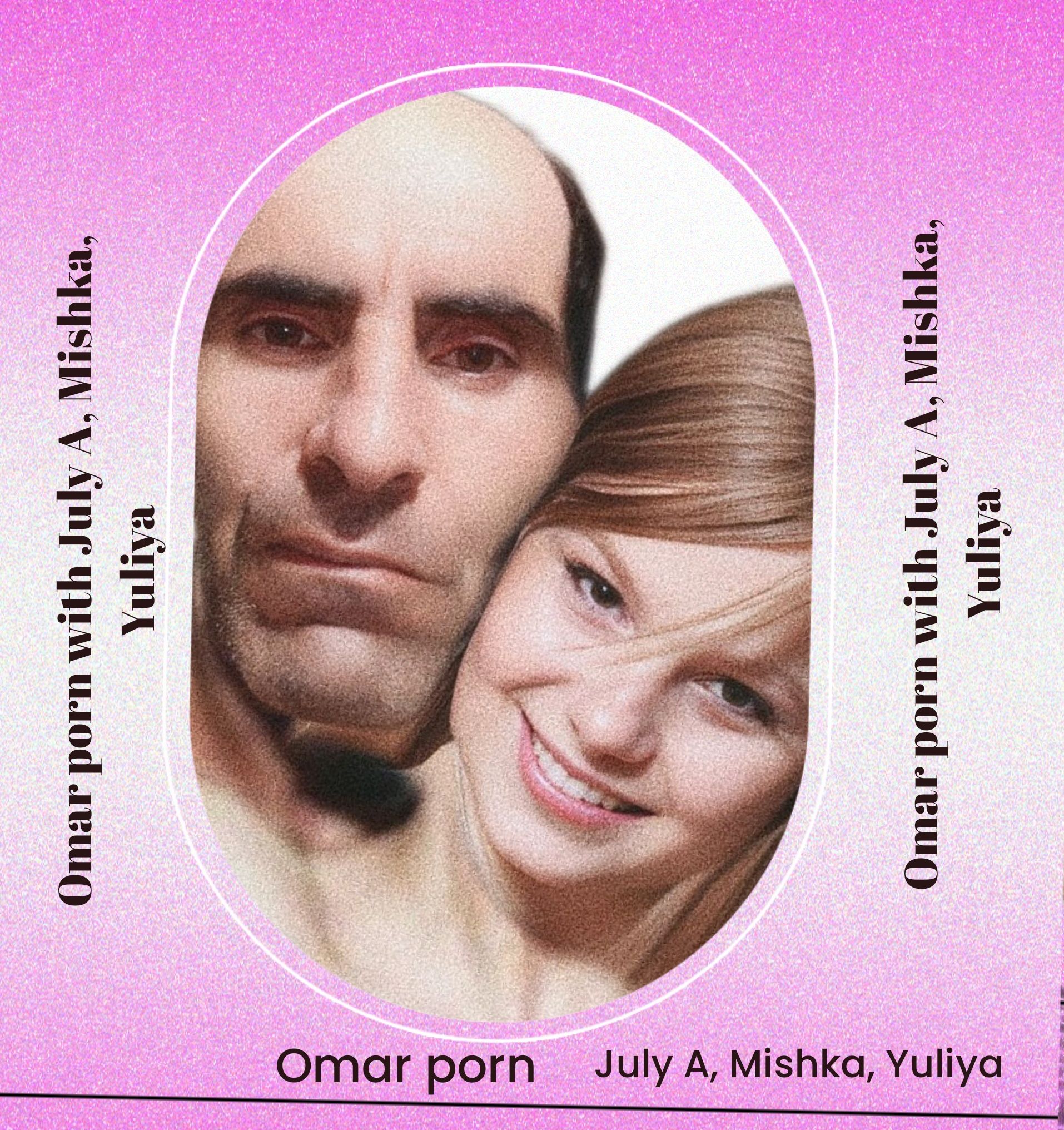 Omar porn with July A, Mishka, Yuliya. Leaked sex age porn and July A, Mishka, Yuliya