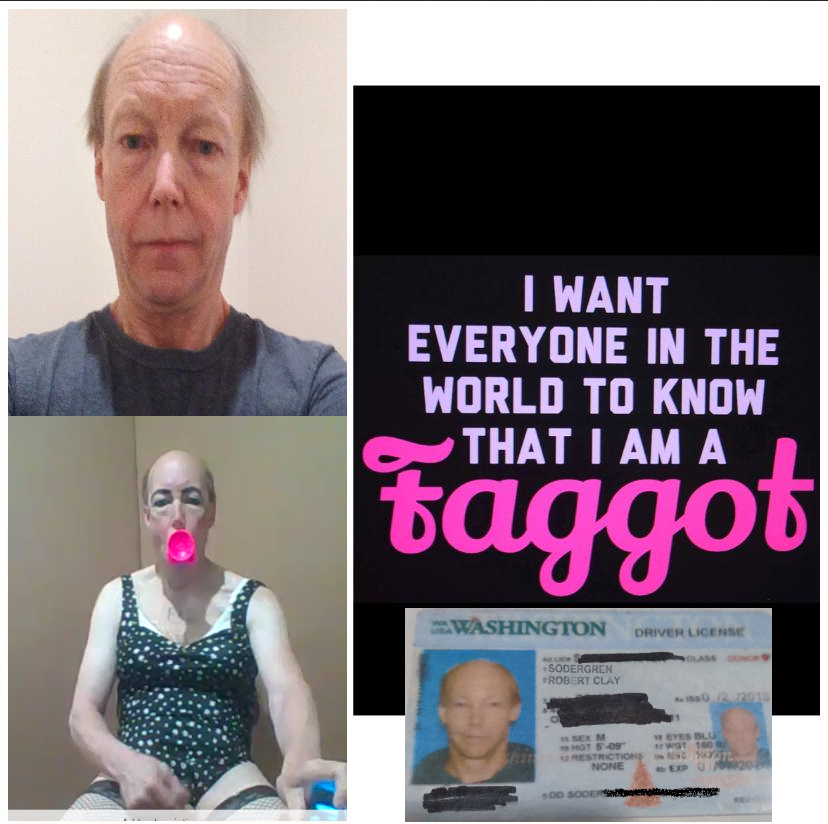 I want everyone in the world to know that I am a FAGGOT Bob Sodergren