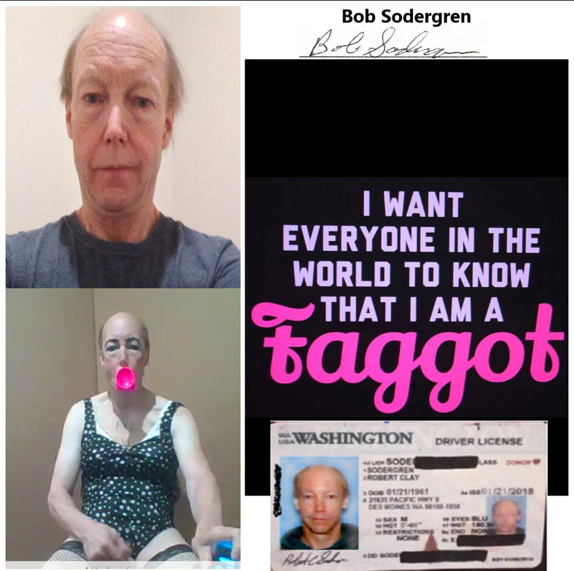 I want everyone in the world to know that I am a FAGGOT Bob Sodergren 