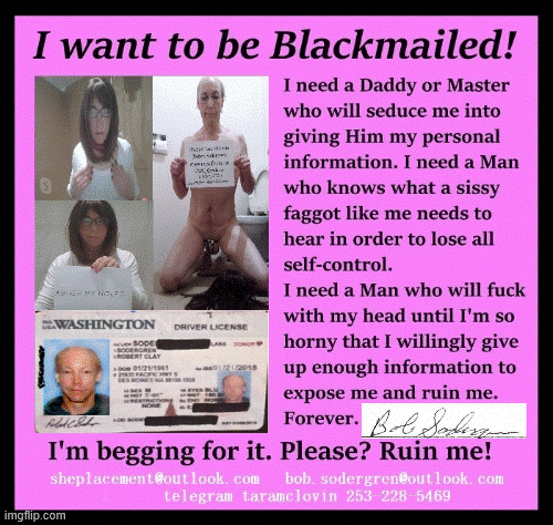 I, Bob Sodergren want to be Blackmailed drivers license ID and contact details