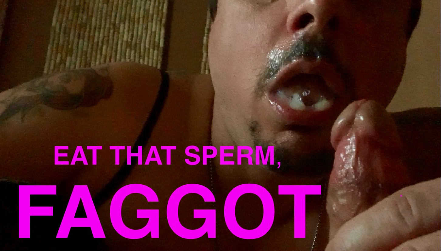 Sperm Eating Faggot