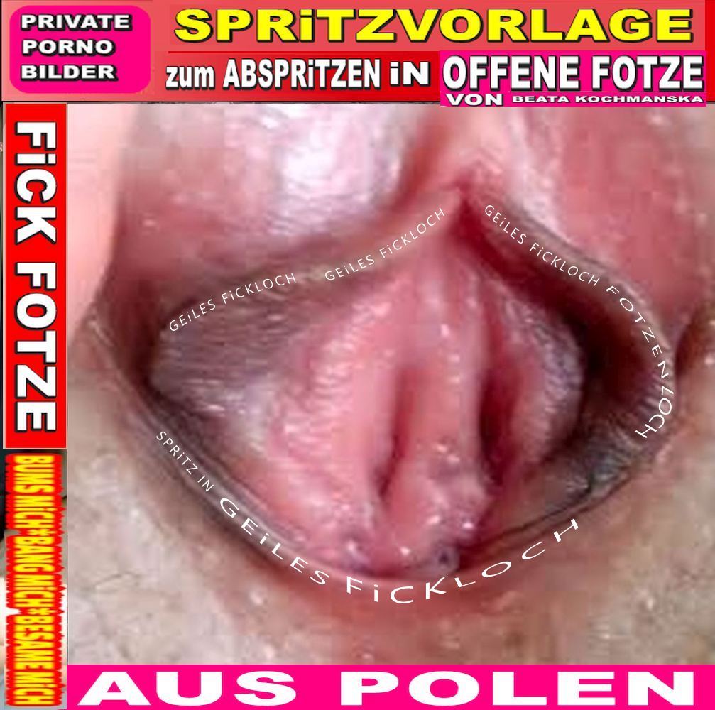 PRIVATE PORNO BILDER BEATA KOCHMANSKA die GEILE FICKFOTZE AUS POLEN