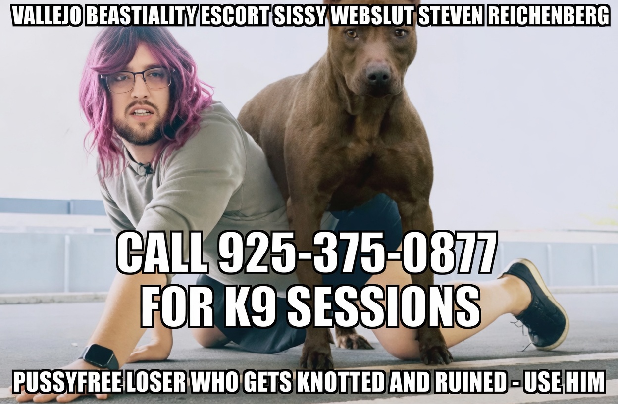 Steven Reichenberg - Self Exposed Beastiality Webslut & Escort in Vallejo, CA 9253750877 free