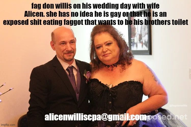 Fag Don Willis is married and she is unaware of everything