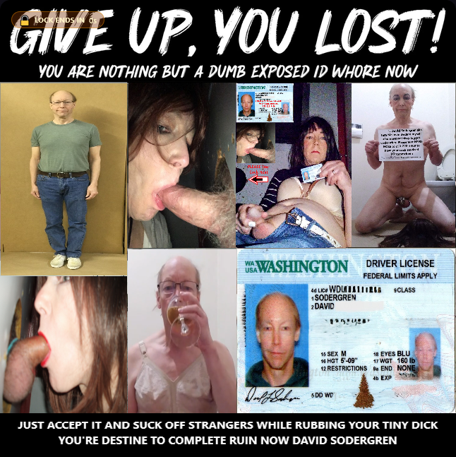 GIVE UP, You Lost David Sodergren Online Forever No Way Out Exposed Cocksucker Real ID Piss Drinker