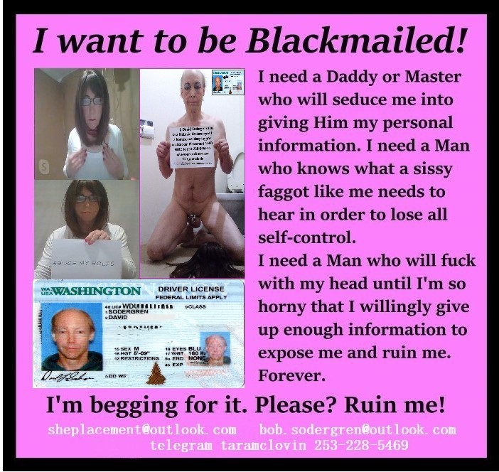 I'm Begging For It. Please Ruin Me  David Sodergren Washington State cocksucker faggot sissy